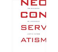 Neoconservatism: The Biography of a Movement