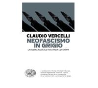 Neofascismo in grigio. La destra radicale tra l'Italia e l'Europa - Vercel...