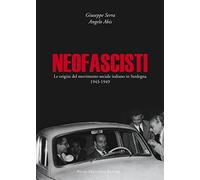 Neofascisti. Le origini del movimento sociale italiano in Sardegna (1943-1949)