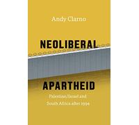 Neoliberal Apartheid: Palestine/Israel and South Africa after 1994