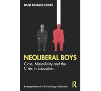 Neoliberal Boys: Class, Masculinity and the Crisis in Education