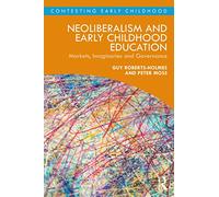 NEOLIBERALISM AND EARLY CHILDHOOD EDUCATION: Markets, Imaginaries and Governance