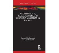 Neoliberalism, Racialisation and Middling Migrants in Poland