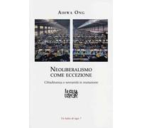 Neoliberalismo come eccezione. Cittadinanza e sovranità in mutazione