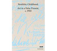 Neolithic Childhood: Art in a False Present, c. 1930