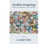 Neolithic Imaginings: Mythic Explorations of the Unknown
