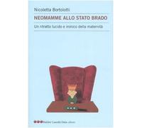 Neomamme allo stato brado. Un ritratto lucido e ironico della maternità