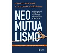 NEOMUTUALISMO. RIDISEGNARE DAL BASSO COMPETITIVITÀ E WELFARE - 2024 - EGEA