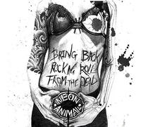 Neon Animal - Bring Back Rock N Rollfrom The Dead