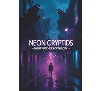 Neon Cryptids: Night Watchers of the City (7" x 10" - close to B5)