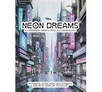 Neon Dreams: A cyberpunk Coloring Book: A Mindfulness Coloring Book featuring Futuristic Cities, High-Tech Streets, and Sci-Fi Worlds | 8.5x11 Inches, ... for Relaxation and Creative Stress Relief