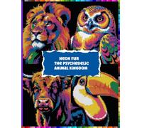 Neon Fur- The Psychedelic Animal Kingdom: A Psychedelic Grid Coloring Adventure with 60 Neon Animals