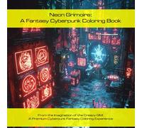 Neon Grimoire: Fantasy Cyberpunk Coloring Book: A Cyberpunk Fantasy Art Collection by Creepy GM