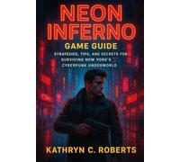 Neon Inferno game guide: Strategies, Tips, and Secrets for Surviving New York’s Cyberpunk Underworld