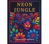 Neon Jungle: An Adult Coloring Book of Exotic Wildlife and Lush Foliage