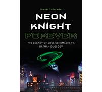 Neon Knight Forever: The Legacy of Joel Schumacher’s Batman Duology