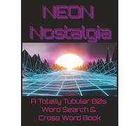 NEON Nostalgia: A Totally Tubular 80s Word Search & Crossword Book: 55 Puzzles. Large Print puzzles for relaxation and memory. 8.5X11inches.