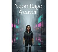 Neon Rage Weaver: A Cyberpunk Indigenous Futurism Novel