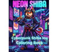 NEON SHIBA Cyberpunk Shiba Inu Coloring Book: Bold & Easy for beginners / Detailed designs for advanced users / Unique cyberpunk Shiba art / Relaxing ... / Intricate designs for advanced colorists