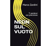 NEON SUL VUOTO: Ti perderai con precisione
