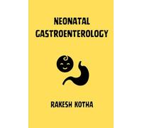 Neonatal Gastroenterology: "From Birth to Neonatal Nutrition: Key Principles and Practices"
