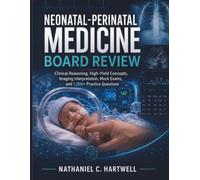 Neonatal-Perinatal Medicine Board Review: Clinical Reasoning, High-Yield Concepts, Imaging Interpretation, Mock Exams, and 1,000+ Practice Questions