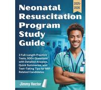 NEONATAL RESUSCITATION PROGRAM STUDY GUIDE (2025-2026): 2 Full-Length Practice Tests, 500+ Questions with Detailed Answers, Quick Summaries, and Test-Taking Tips for NRP Related Candidates