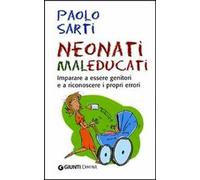 Neonati maleducati. Imparare a essere genitori e a riconoscere i propri errori