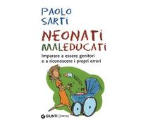 Neonati maleducati. Imparare a essere genitori e a riconoscere i propri errori