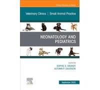 Neonatology and Pediatrics: An Issue of Veterinary Clinics of North America, Small Animal Practice: Volume 55-5