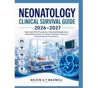 NEONATOLOGY CLINICAL SURVIVAL GUIDE 2026-2027: High-Yield NICU Procedures, Neonatal Emergencies & Board Review Cases for Pediatric Residents, Fellows & Neonatal Nurse Practitioners