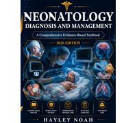 NEONATOLOGY DIAGNOSIS AND MANAGEMENT: A Comprehensive Evidence-Based Textbook of Neonatal Physiology, Respiratory Support, and NICU Clinical ... Residents, and Neonatal Nurse Practitioners