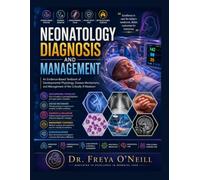 Neonatology Diagnosis and Management: An Evidence-Based Textbook of Developmental Physiology, Disease Mechanisms, and Management of the Critically Ill Newborn
