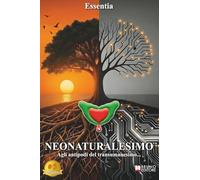 Neonaturalesimo - Agli antipodi del transumanesimo...