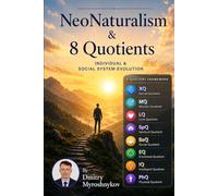 Neonaturalism & 8 Quotients: A New Psycho-Social Model for Human Evolution, Leadership, and the Future of Society