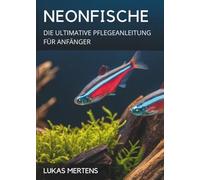 Neonfische: Die Ultimative Pflegeanleitung Für Anfänger