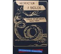 Neoreaction a Basilisk: Essays on and Around the Alt-Right