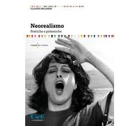 NEOREALISMO. POETICHE E POLEMICHE - Milanini Claudio - 2024 - Cue Press