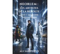 NEORLEM : LES ARTISTES DE LA RÉVOLTE: Tome 1 : La Lumière sous la Cendre