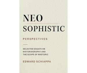 Neosophistic Perspectives: Selected Essays on Historiography and the Scope of Rhetoric