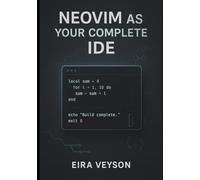 NEOVIM AS YOUR COMPLETE IDE: Build a powerful, customizable development environment with LSP, debugging, Git integration, and modern plugins