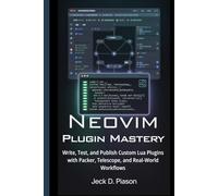 Neovim Plugin Mastery: Write, Test, and Publish Custom Lua Plugins with Packer, Telescope, and Real-World Workflows
