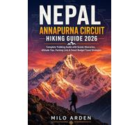 NEPAL ANNAPURNA CIRCUIT HIKING GUIDE 2026: Complete Trekking Guide with Scenic Itineraries, Altitude Tips, Packing Lists & Smart Budget Travel Strategies