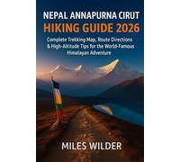 NEPAL ANNAPURNA CIRCUIT HIKING GUIDE 2026: Complete Trekking Map, Route Directions & High-Altitude Tips for the World-Famous Himalayan Adventure