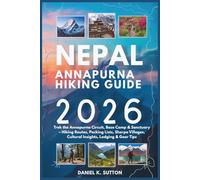 Nepal Annapurna Hiking Guide 2026: Trek the Annapurna Circuit, Base Camp & Sanctuary - Hiking Routes, Packing Lists, Sherpa Villages, Cultural Insights, Lodging & Gear Tips