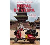 Nepal by Vespa. It's never too late to change your life. Ediz. illustrata