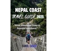 NEPAL COAST TRAVEL GUIDE 2025: From Himalayan Peaks to Peaceful Lakeshores