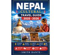 NEPAL CULTURAL TRAVEL GUIDE 2026 - 2027: Temples, Himalayan Festivals, Hindu and Buddhist Traditions, Street Food, Temples, Smart Itineraries, Markets
