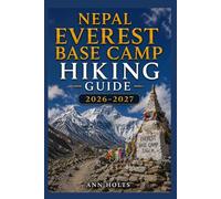 NEPAL EVEREST BASE CAMP HIKING GUIDE 2026-2027: Best Trails, Beginner and Solo Hike Tips, Waterfalls, Scenic Routes, and Itineraries