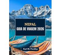 Nepal Guia de viagem 2026: dos templos antigos e picos do Himalaia às tradições acolhedoras e cultura atemporal